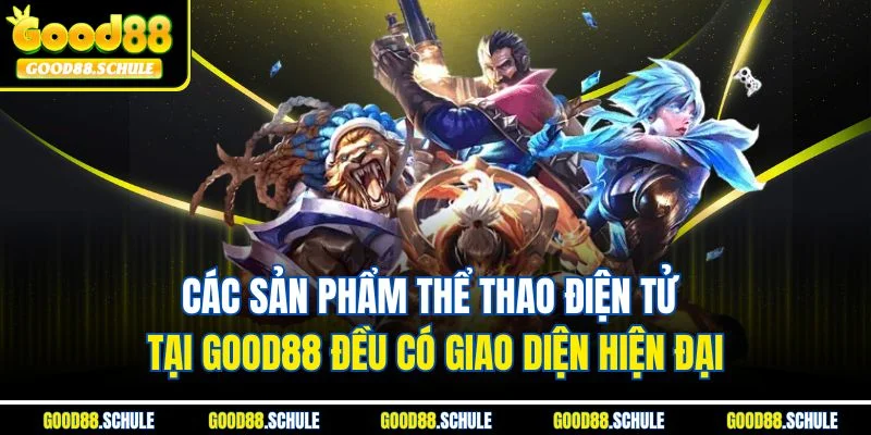 Các sản phẩm thể thao điện tử tại Good88 đều có giao diện hiện đại