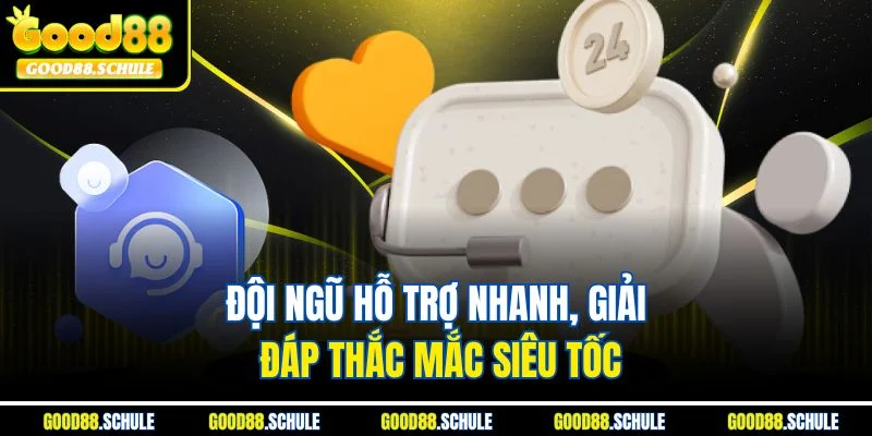 Đội ngũ hỗ trợ nhanh, giải đáp thắc mắc siêu tốc