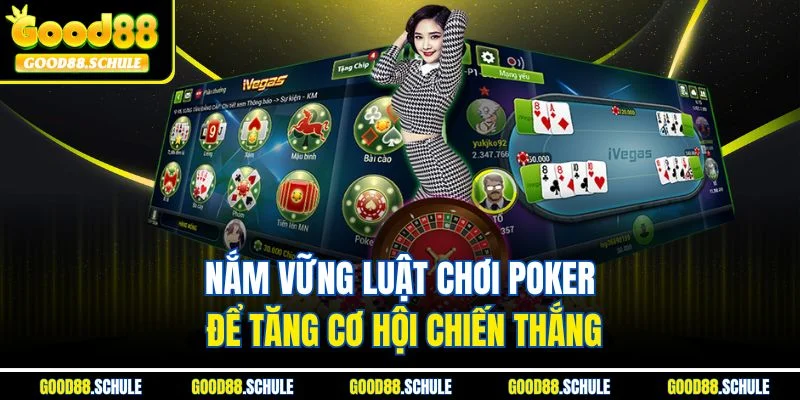 Nắm vững luật chơi Poker để tăng cơ hội chiến thắng