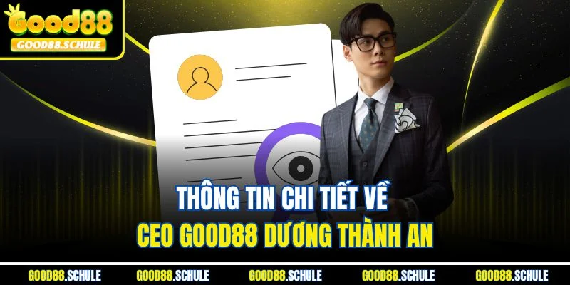 Thông tin chi tiết về CEO Good88 Dương Thành An