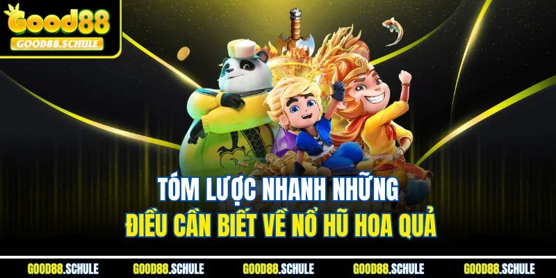 Tóm lược nhanh những điều cần biết về nổ hũ hoa quả