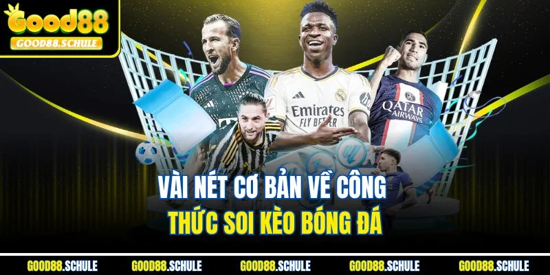 Vài nét cơ bản về công thức soi kèo bóng đá
